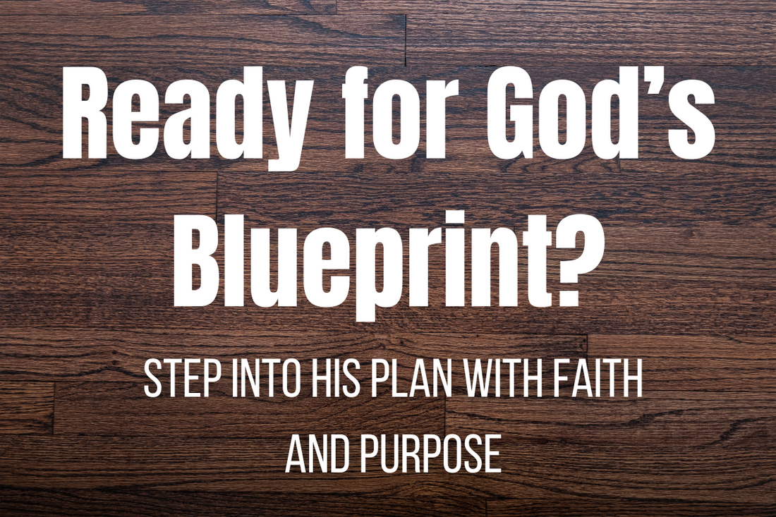 Ready for God's Blueprint?