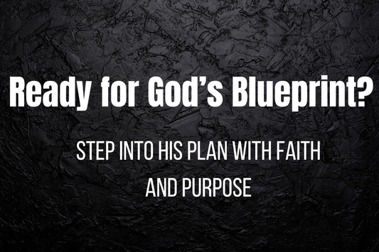 Ready for God's Blueprint?