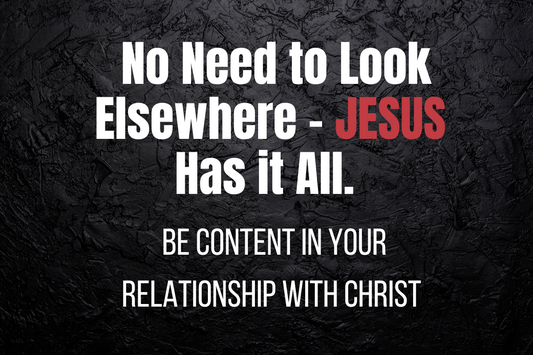 No Need to Look Elsewhere - JESUS  Has it All.