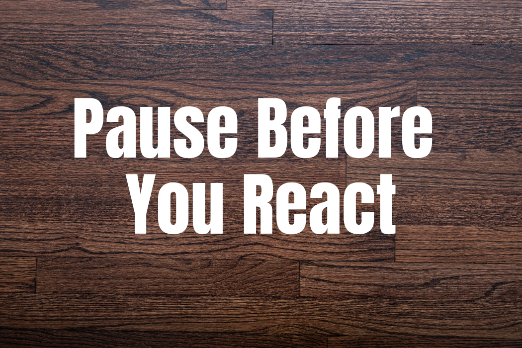 Pause Before You React