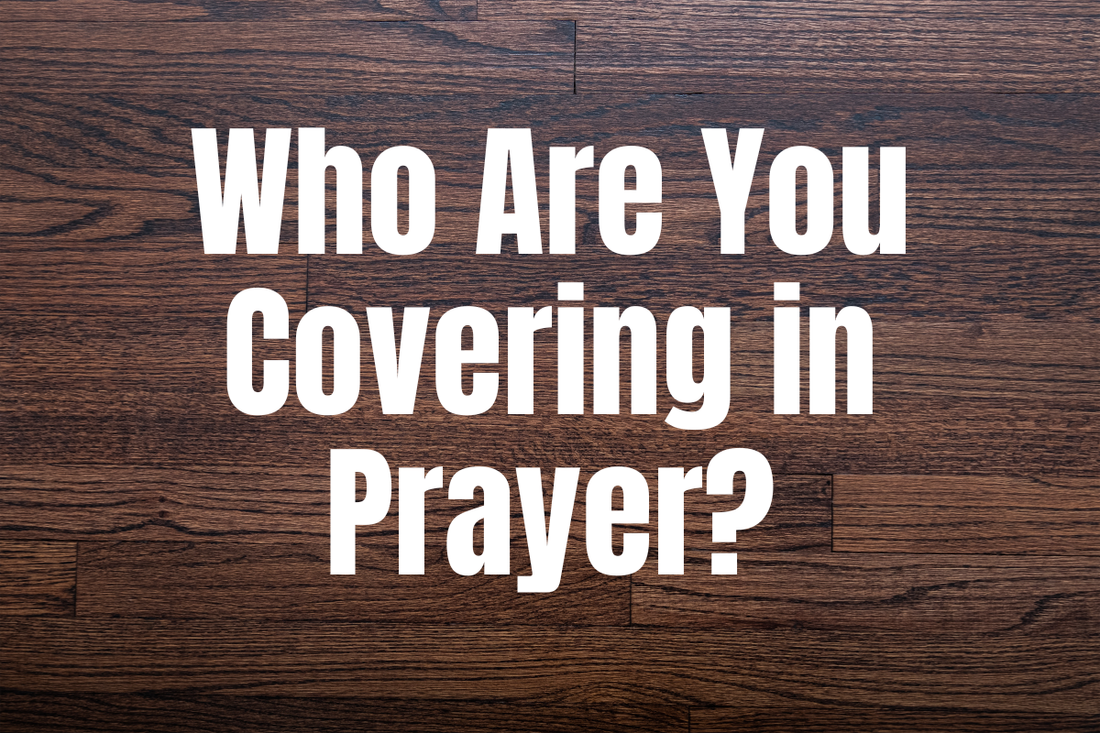 Who Are You Covering in Prayer?