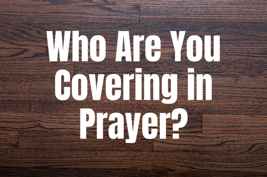 Who Are You Covering in Prayer?