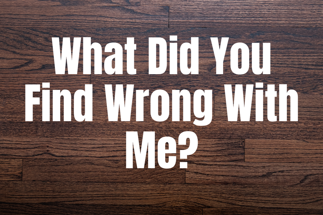 What Did You Find Wrong With Me?